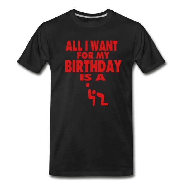 Men's ALL I WANT FOR MY BIRTHDAY IS A BLOWJOB T-Shirt