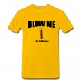 Men's BLOW ME IT'S MY BIRTHDAY T-Shirt