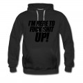 Men's I'm Here To Fuck Shit Up Hoodie