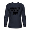 Men's I'm Here To Fuck Shit Up Long T-Shirt