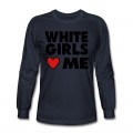 Men's WHITE GIRLS LOVE ME Long T-Shirt