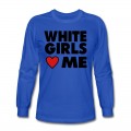 Men's WHITE GIRLS LOVE ME Long T-Shirt