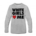 Men's WHITE GIRLS LOVE ME Long T-Shirt