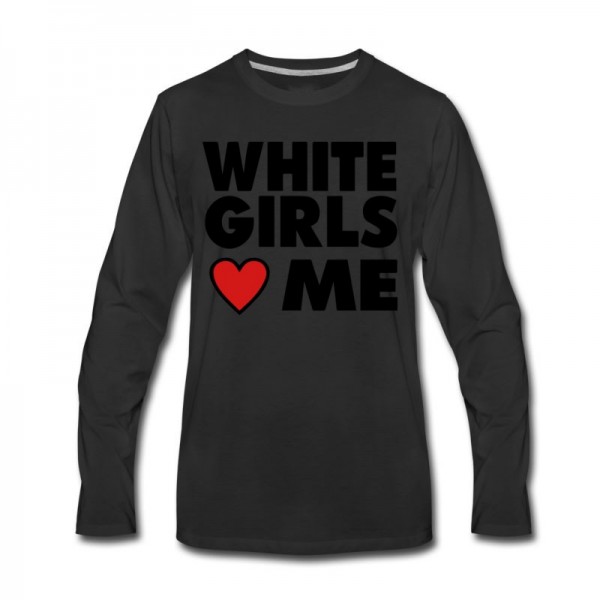 Men's WHITE GIRLS LOVE ME Long T-Shirt