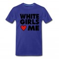 Men's WHITE GIRLS LOVE ME T-Shirt