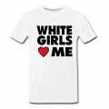 Men's WHITE GIRLS LOVE ME T-Shirt