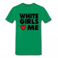 Men's WHITE GIRLS LOVE ME T-Shirt