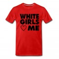 Men's WHITE GIRLS LOVE ME T-Shirt