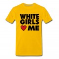 Men's WHITE GIRLS LOVE ME T-Shirt