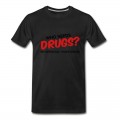 Men's Who Needs Drugs? T-Shirt