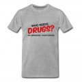 Men's Who Needs Drugs? T-Shirt