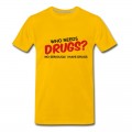 Men's Who Needs Drugs? T-Shirt