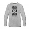 Men's who said i dont have any feelings?.... Long T-Shirt