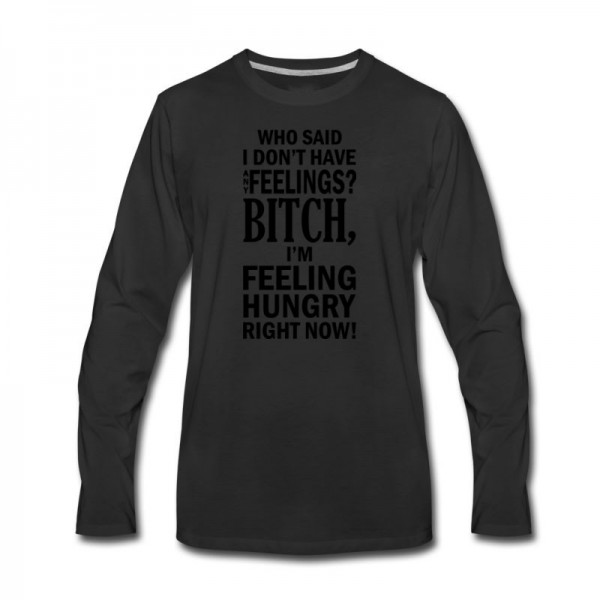 Men's who said i dont have any feelings?.... Long T-Shirt