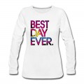 Women's Best Day Ever Long T-Shirt