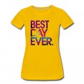 Women's Best Day Ever T-Shirt