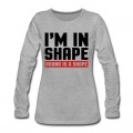 Women's I'm In Shape Long T-Shirt