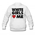 Women's WHITE GIRLS LOVE ME Hoodie