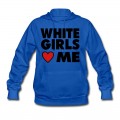 Women's WHITE GIRLS LOVE ME Hoodie