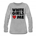 Women's WHITE GIRLS LOVE ME Long T-Shirt