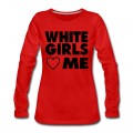 Women's WHITE GIRLS LOVE ME Long T-Shirt