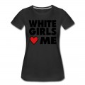 Women's WHITE GIRLS LOVE ME T-Shirt