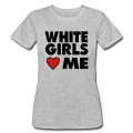 Women's WHITE GIRLS LOVE ME T-Shirt