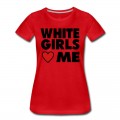 Women's WHITE GIRLS LOVE ME T-Shirt