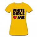 Women's WHITE GIRLS LOVE ME T-Shirt