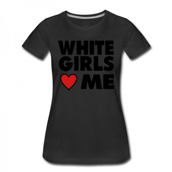 Women's WHITE GIRLS LOVE ME T-Shirt