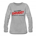 Women's Who Needs Drugs? Long T-Shirt