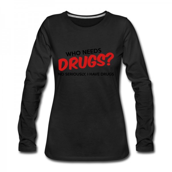 Women's Who Needs Drugs? Long T-Shirt