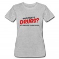 Women's Who Needs Drugs? T-Shirt