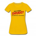 Women's Who Needs Drugs? T-Shirt