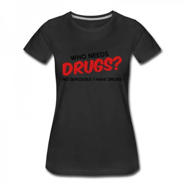 Women's Who Needs Drugs? T-Shirt