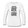 Women's who said i dont have any feelings?.... Long T-Shirt